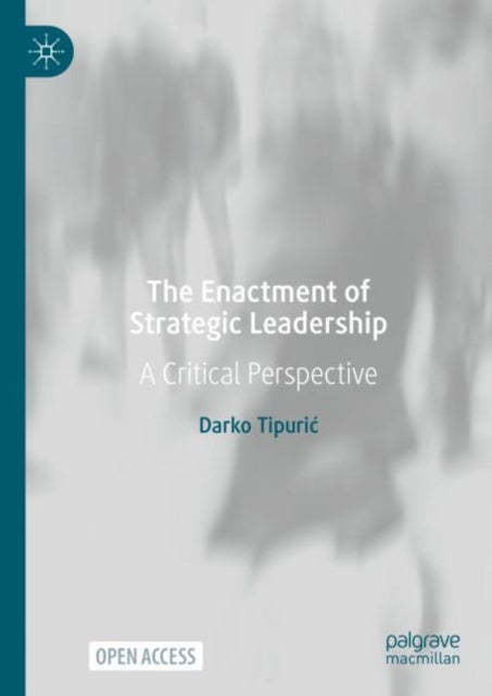 The Enactment of Strategic Leadership - A Critical Perspective