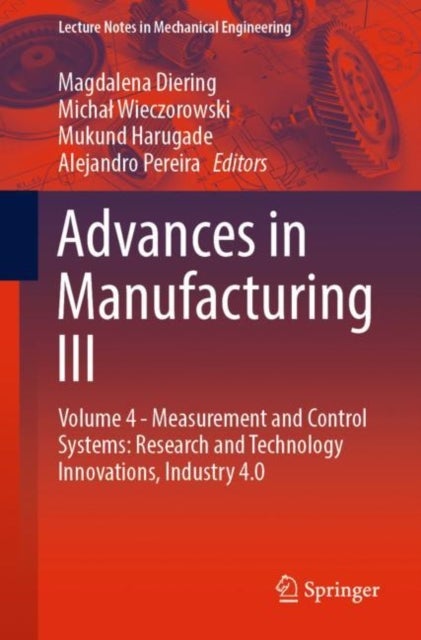 Advances in Manufacturing III - Volume 4 - Measurement and Control Systems: Research and Technology Innovations, Industry 4.0