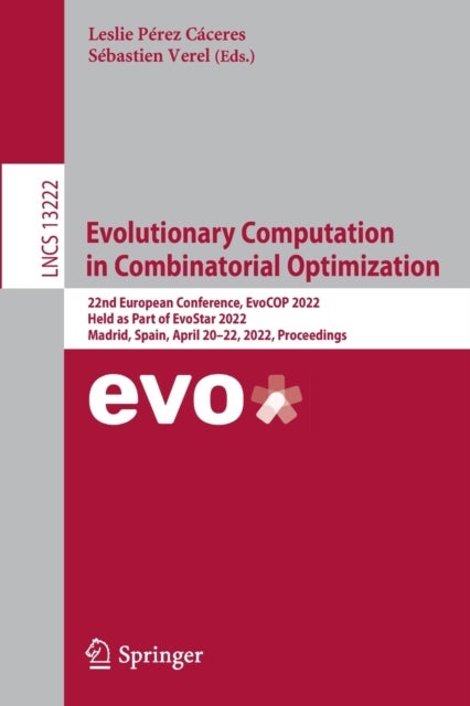 Evolutionary Computation in Combinatorial Optimization - 22nd European Conference, EvoCOP 2022, Held as Part of EvoStar 2022, Madrid, Spain, April 20–22, 2022, Proceedings