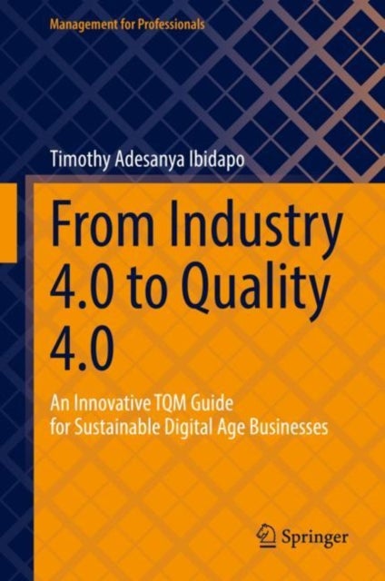 From Industry 4.0 to Quality 4.0 - An Innovative TQM Guide for Sustainable Digital Age Businesses