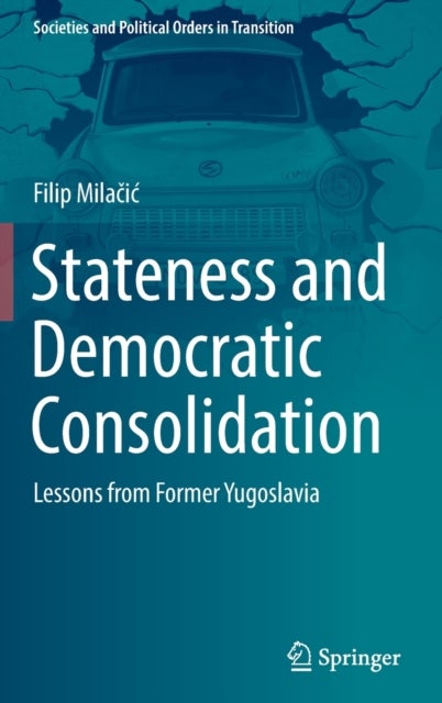 Stateness and Democratic Consolidation - Lessons from Former Yugoslavia