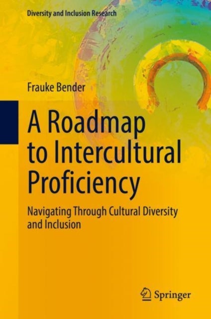 A Roadmap to Intercultural Proficiency - Navigating Through Cultural Diversity and Inclusion