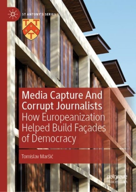 Media Capture And Corrupt Journalists - How Europeanization Helped Build Facades of Democracy