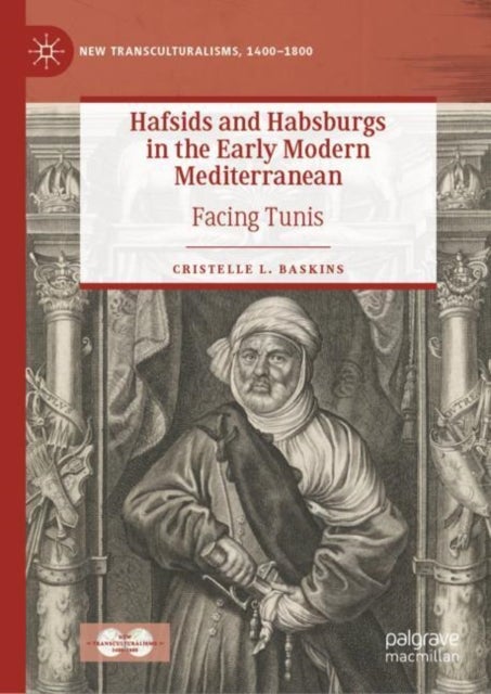 Hafsids and Habsburgs in the Early Modern Mediterranean - Facing Tunis