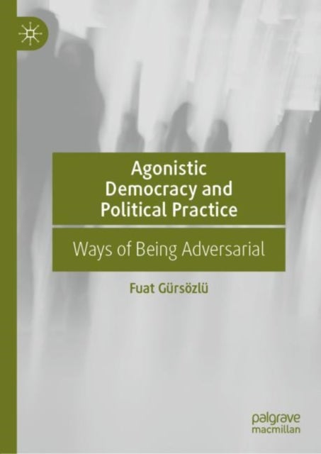 Agonistic Democracy and Political Practice - Ways of Being Adversarial