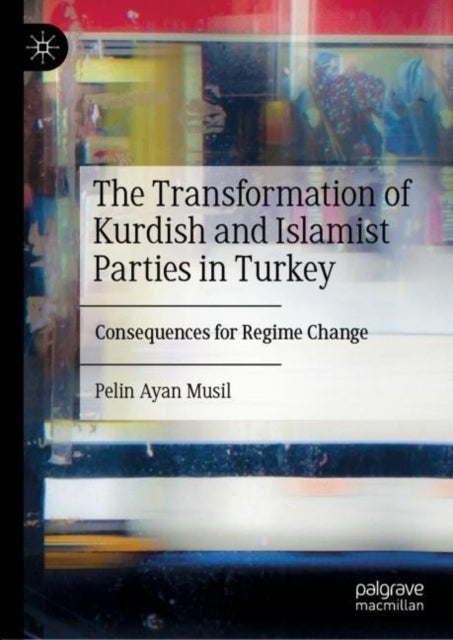 The Transformation of Kurdish and Islamist Parties in Turkey - Consequences for Regime Change