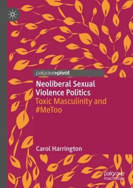 Neoliberal Sexual Violence Politics - Toxic Masculinity and #MeToo