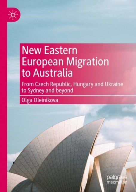 New Eastern European Migration to Australia - From Czech Republic, Hungary and Ukraine to Sydney and beyond