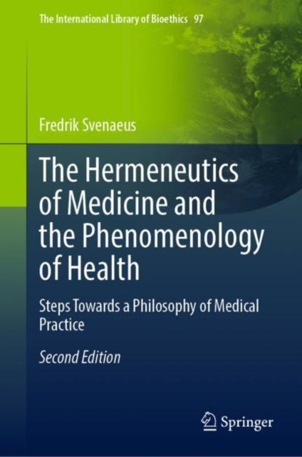 The Hermeneutics of Medicine and the Phenomenology of Health - Steps Towards a Philosophy of Medical Practice