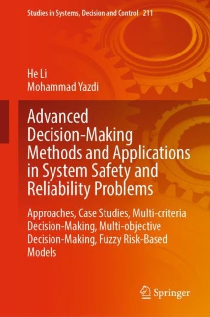 Advanced Decision-Making Methods and Applications in System Safety and Reliability Problems - Approaches, Case Studies, Multi-criteria Decision-Making, Multi-objective Decision-Making, Fuzzy Risk-Based Models