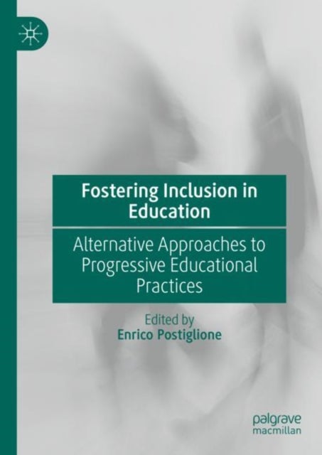 Fostering Inclusion in Education - Alternative Approaches to Progressive Educational Practices