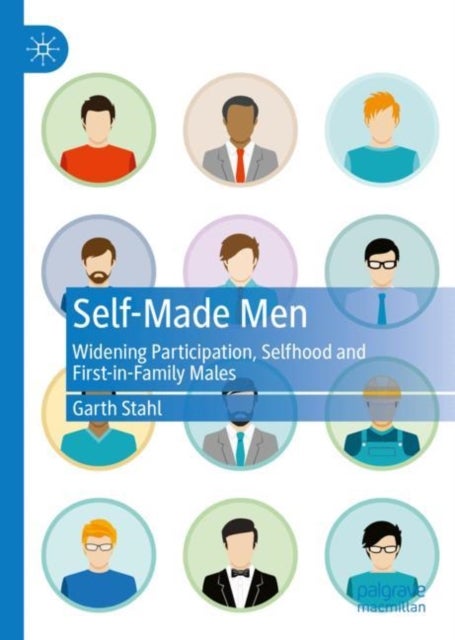 Self-Made Men - Widening Participation, Selfhood and First-in-Family Males
