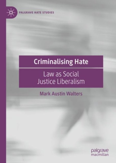 Criminalising Hate - Law as Social Justice Liberalism