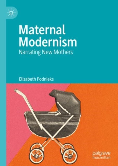 Maternal Modernism - Narrating New Mothers