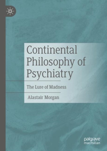 Continental Philosophy of Psychiatry - The Lure of Madness