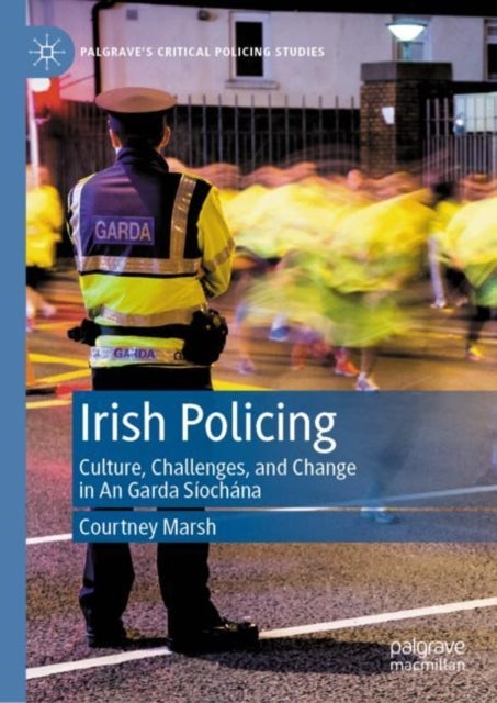 Irish Policing - Culture, Challenges, and Change in An Garda Siochana