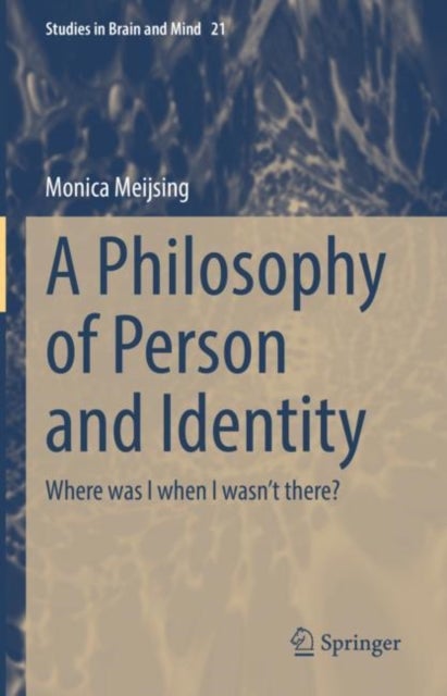 A Philosophy of Person and Identity - Where was I when I wasn’t there?