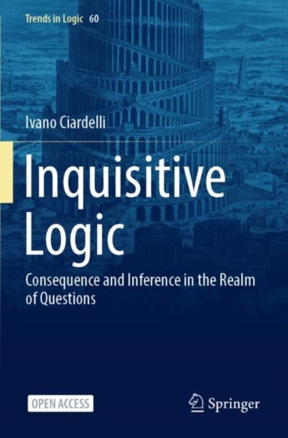 Inquisitive Logic - Consequence and Inference in the Realm of Questions