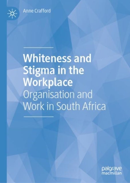 Whiteness and Stigma in the Workplace - Organisation and Work in South Africa
