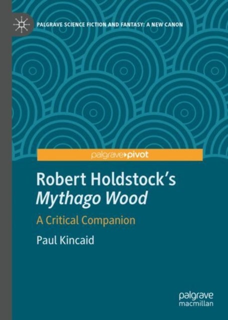 Robert Holdstock¿s Mythago Wood - A Critical Companion