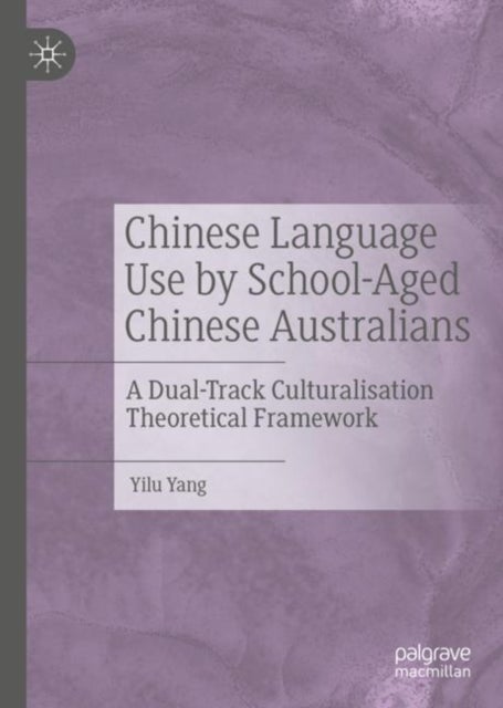 Chinese Language Use by School-Aged Chinese Australians - A Dual-Track Culturalisation Theoretical Framework