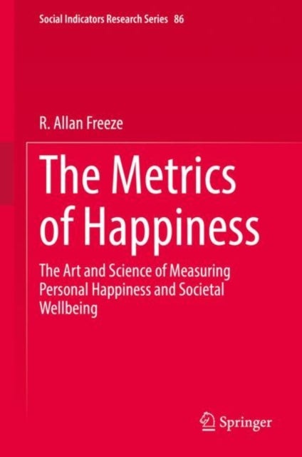 The Metrics of Happiness - The Art and Science of Measuring Personal Happiness and Societal Wellbeing