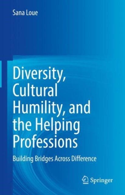 Diversity, Cultural Humility, and the Helping Professions - Building Bridges Across Difference
