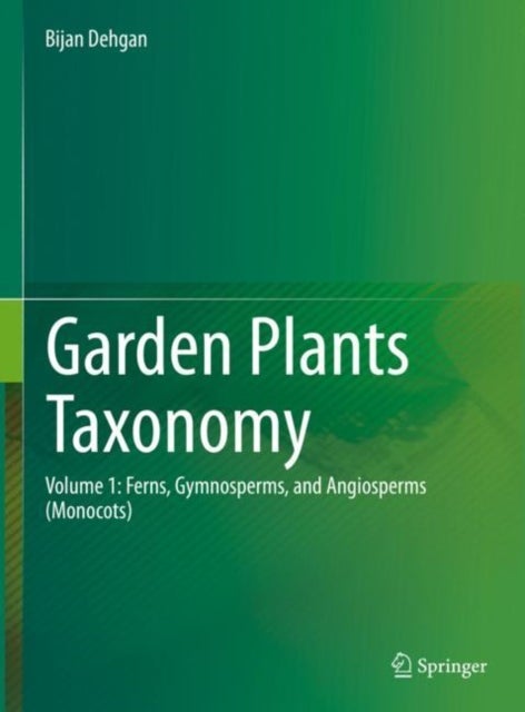 Garden Plants Taxonomy - Volume 1: Ferns, Gymnosperms, and Angiosperms (Monocots)