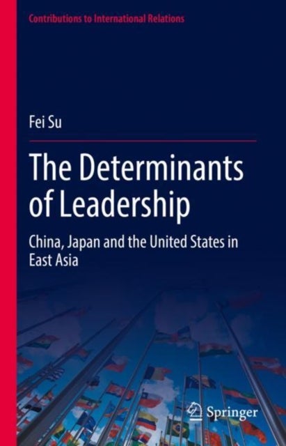 The Determinants of Leadership - China, Japan and the United States in East Asia