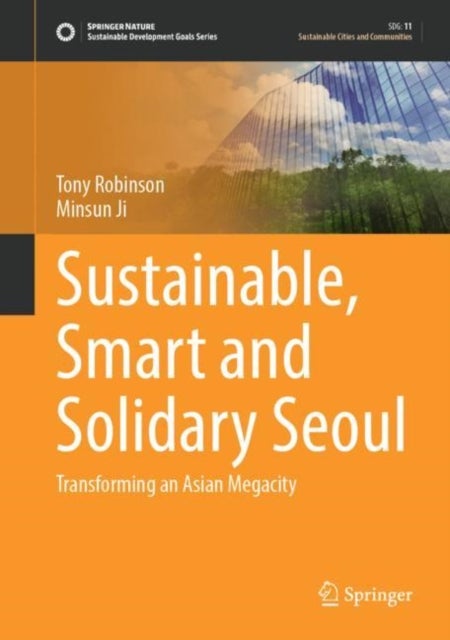 Sustainable, Smart and Solidary Seoul - Transforming an Asian Megacity
