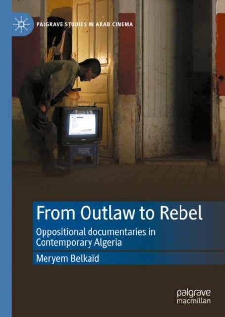 From Outlaw to Rebel - Oppositional documentaries in Contemporary Algeria
