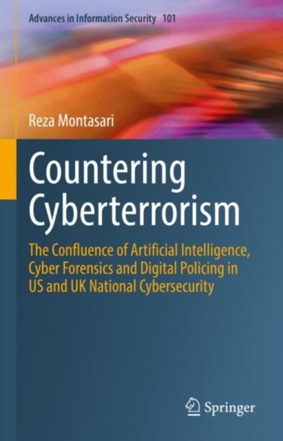 Countering Cyberterrorism - The Confluence of Artificial Intelligence, Cyber Forensics and Digital Policing in US and UK National Cybersecurity