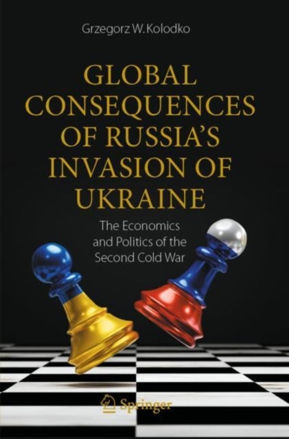 Global Consequences of Russia's Invasion of Ukraine - The Economics and Politics of the Second Cold War