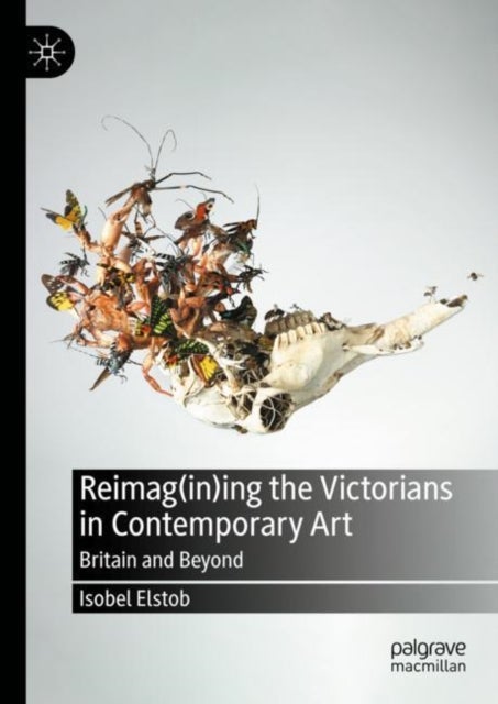 Reimag(in)ing the Victorians in Contemporary Art - Britain and Beyond