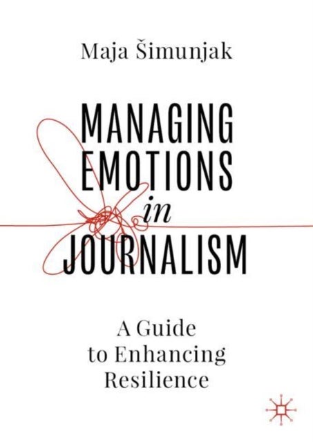Managing Emotions in Journalism - A Guide to Enhancing Resilience