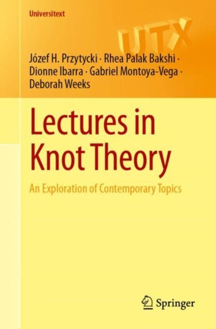 Lectures in Knot Theory - An Exploration of Contemporary Topics