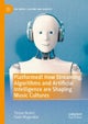 Platformed! How Streaming, Algorithms and Artificial Intelligence are Shaping Music Cultures