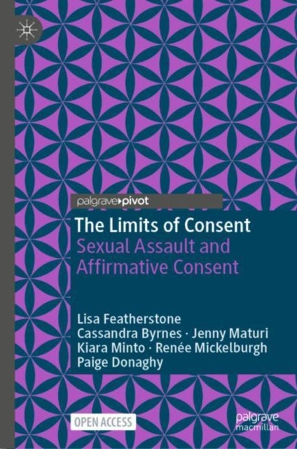 The Limits of Consent - Sexual Assault and Affirmative Consent