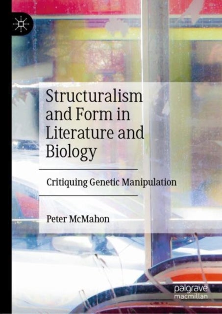 Structuralism and Form in Literature and Biology - Critiquing Genetic Manipulation