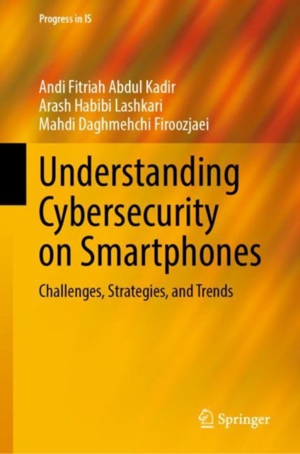 Understanding Cybersecurity on Smartphones - Challenges, Strategies, and Trends