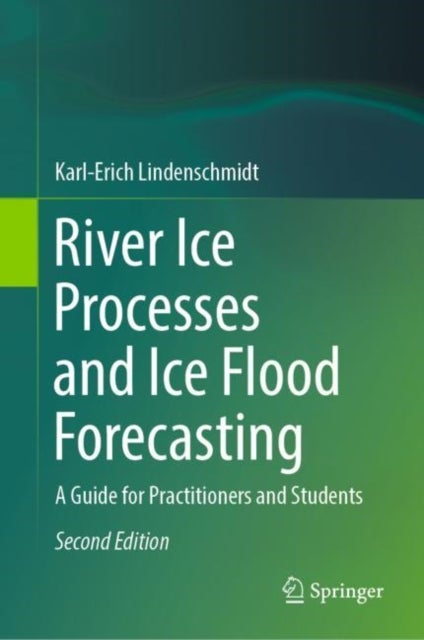 River Ice Processes and Ice Flood Forecasting - A Guide for Practitioners and Students