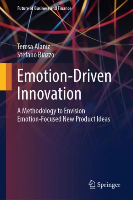 Emotion-Driven Innovation - A Methodology to Envision Emotion-Focused New Product Ideas