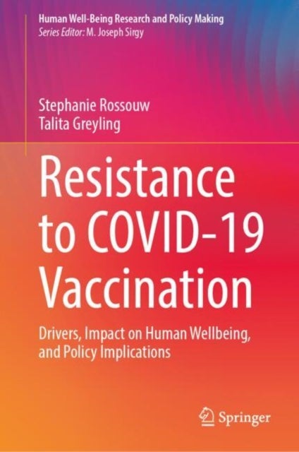 Resistance to COVID-19 Vaccination - Drivers, Impact on Human Wellbeing, and Policy Implications