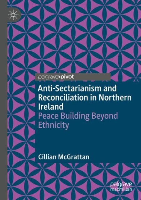 Anti-Sectarianism and Reconciliation in Northern Ireland - Peace Building Beyond Ethnicity