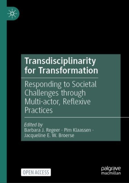 Transdisciplinarity for Transformation - Responding to Societal Challenges through Multi-actor, Reflexive Practices
