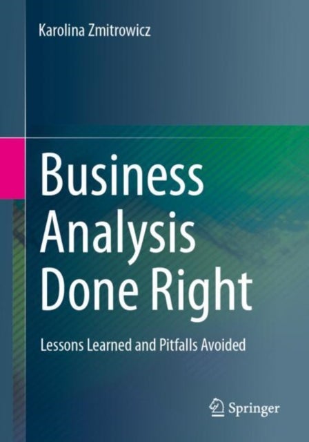 Business Analysis Done Right - Lessons Learned and Pitfalls Avoided