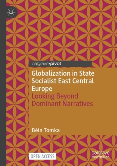 Globalization in State Socialist East Central Europe - Looking Beyond Dominant Narratives