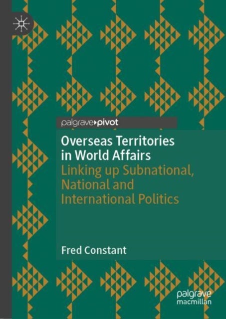 Overseas Territories in World Affairs - Linking up Subnational, National and International Politics