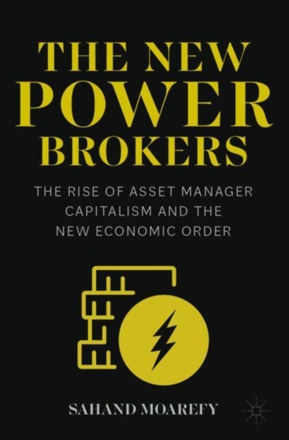 The New Power Brokers - The Rise of Asset Manager Capitalism and the New Economic Order