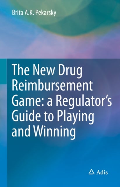 The New Drug Reimbursement Game - A Regulator’s Guide to Playing and Winning